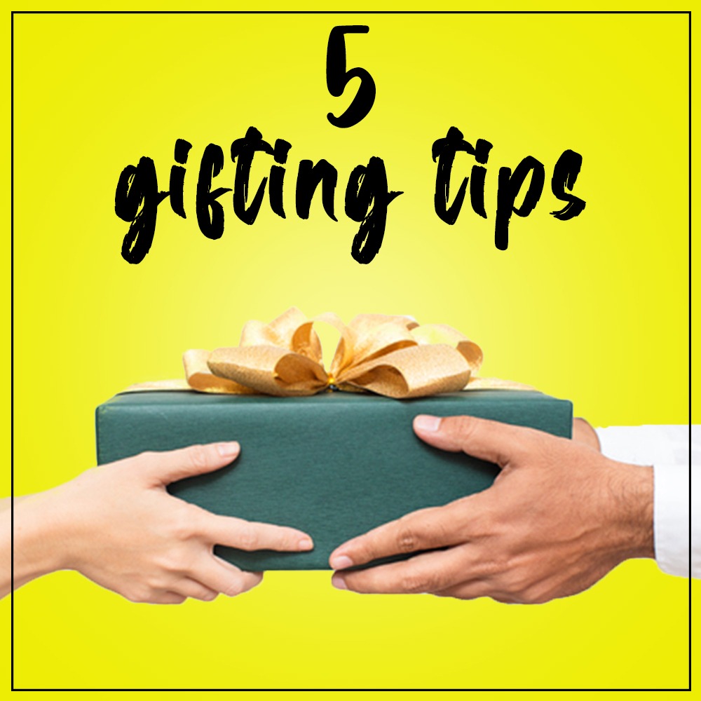 5 GIFTING TIPS