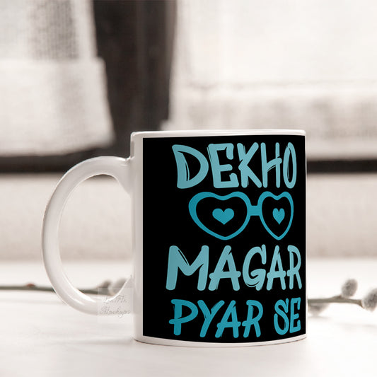 DEKHO MAGAR PYAAR SE MUG